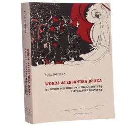 Wokół Aleksandra Błoka z dziejów polskich fascynacji kulturą i literaturą rosyjską Anna Sobieska [2015]