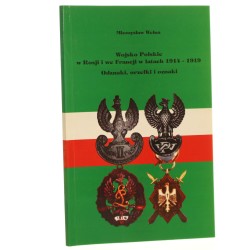 Wojsko Polskie w Rosji i we Francji w latach 1914-1919 odznaki, orzełki i oznaki Mieczysław Wełna [Odznaki Polskie / 2000]