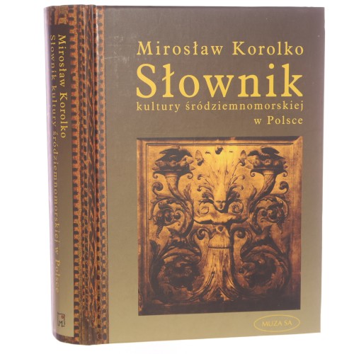 Słownik kultury śródziemnomorskiej w Polsce idee pojęcia miejsca z wypisami literackimi Korolko Mirosław [2004]