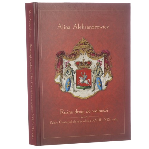 Różne drogi do wolności Puławy Czartoryskich na przełomie XVIII i XIX wieku Aleksandrowicz Alina [2011]