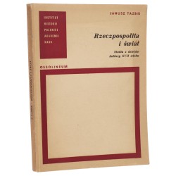 Rzeczpospolita i świat Studia z dziejów kultury XVII wieku Tazbir Janusz [Instytut Historii PAN / 1971]