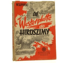 Od Westerplatte do Hiroszimy zarys historii drugiej wojny światowej Witold Supiński [1947]