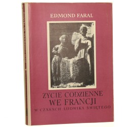 Życie codzienne we Francji w czasach Ludwika Świętego Faral Edmond [Życie codzienne / 1969]