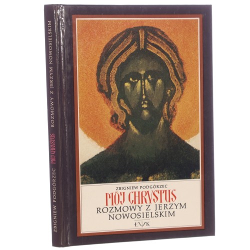 Mój Chrystus Rozmowy z Jerzym Nowosielskim Podgórzec Zbigniew, Nowosielski Jerzy [1993]