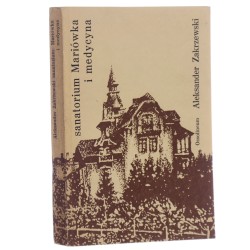 Sanatorium Mariówka i medycyna wspomnienia z pierwszej ćwierci XX wieku Aleksander Zakrzewski [1975]
