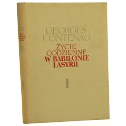Życie codzienne w Babilonie i Asyrii Contenau Georges [Seria Życie Codzienne / 1963]