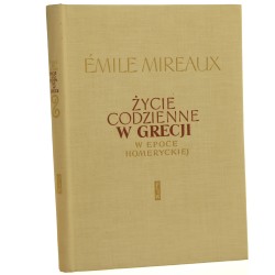 Życie codzienne w Grecji w epoce homeryckiej Émile Mireaux przeł. Stanisław Kołodziejczyk [Życie Codzienne / 1962]