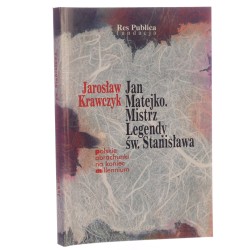 Jan Matejko mistrz legendy św. Stanisława Jarosław Krawczyk [1998]