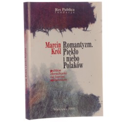 Romantyzm - piekło i niebo Polaków [polskie obrachunki na koniec millennium] Marcin Król [1998]