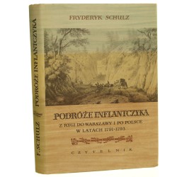 Podróże Inflantczyka. Z Rygi do Warszawy i po Polsce w latach 1791-1793  Schulz Fryderyk [1956]
