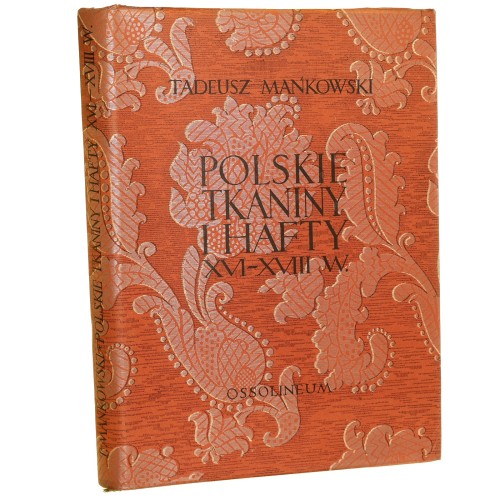 Polskie Tkaniny i hafty XVI-XVIII wieku Mańkowski Tadeusz [Studia z Dziejów Polskiego Rzemiosła Atrystycznego / 1954]