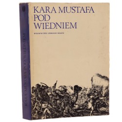 Kara Mustafa pod Wiedniem Źródła muzułmańskie do dziejów wyprawy wiedeńskiej 1683 roku z tur. przeł. i oprac. Zygmunt Abrahamowicz [1973]