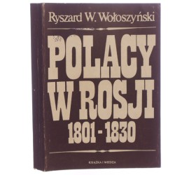 Polacy w Rosji 1801-1830 Ryszard W. Wołoszyński [1984]