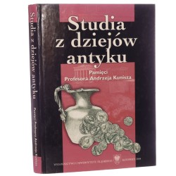 Studia z dziejów antyku Pamięci profesora Andrzeja Kunisza Pod red. Wiesława Kaczanowicza [Prace Naukowe Uniwersytetu Śląskiego w Katowicach / 2004]