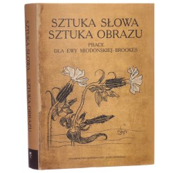 Sztuka słowa, sztuka obrazu prace dla Ewy Miodońskiej-Brookes pod red. Joanny Zach i Agnieszki Ziołowicz [2009]
