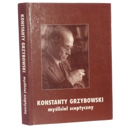 Konstanty Grzybowski - myśliciel sceptyczny komitet naukowy: Juliusz Bardach [et al.], red. Wiesław Kozub-Ciembroniewicz [2000]