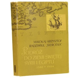Podróż do Ziemi Świętej Syrii i Egiptu 1582-1584 Radziwiłł Mikołaj Krzysztof  Sierotka Oprac. Leszek Kukulski [1962]