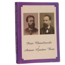 Piotr Chmielowski i Antoni Gustaw Bem konferencja ogólnopolska w 150 rocznicę ich urodzin red. nauk. Zbigniew Przybyła [1999]