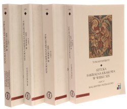 Sztuka sakralna Krakowa w wieku XIX T. I-IV Tomasz Szybisty (2004-2012)