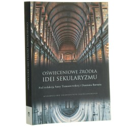 Oświeceniowe źródła idei sekularyzmu pod redakcją Anny Tomaszewskiej i Damiana Barnata [2017]