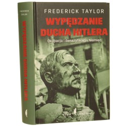 Wypędzanie ducha Hitlera Okupacja i denazyfikacja Niemiec Frederick Taylor [2016]