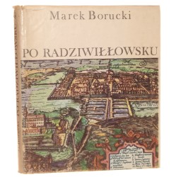 Po radziwiłłowsku o życiu i działalności politycznej wojewody wileńskiego księcia Karola Radziwiłła "Panie Kochanku" Marek Borucki [1980]