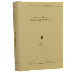 Pisma podróżnicze Francesco Petrarka Przeł. i oprac. Włodzimierz Olszaniec [Biblioteka Renesansowa / 2009]