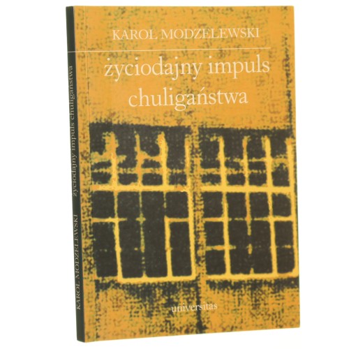 Życiodajny impuls chuligaństwa Notatki z lat 1993-2002 Karol Modzelewski [AUTOGRAF / 2003]