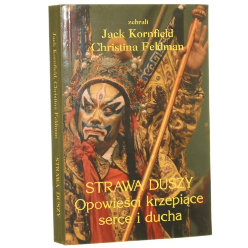 Strawa duszy Opowieści krzepiące serce i ducha zebrali Jack Kornfield, Christina Feldman [1999]