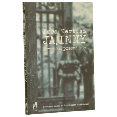 Ja inny Kronika przemiany Kertesz Imre [Don Kichot i Sancho Pansa / 2004]