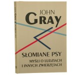 Słomiane psy Myśli o ludziach i innych zwierzętach Gray John [2003] (id: 73340)