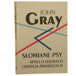 Słomiane psy Myśli o ludziach i innych zwierzętach Gray John [2003]