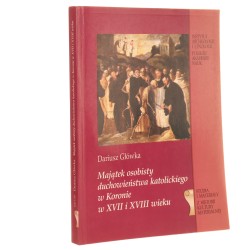 Majątek osobisty duchowieństwa katolickiego w Koronie w XVII i XVIII wieku Dariusz Główka [Studia i Materiały z Historii Kultury Materialnej / 2004]