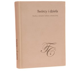 Twórcy i dzieła Studia z dziejów kultury artystycznej Pod red Małgorzaty Kitowskiej-Łysiak Lechosława Lameńskiego Ireny Rolskiej-Boruch [2007]