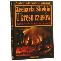 U kresu czasów Armagedon i proroctwa Powrotu Zecharia Sitchin tł. Marcin Pisarski [2009]