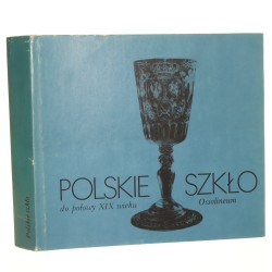 Polskie szkło do połowy XIX wieku red. Zofia Kamieńska [Polskie Rzemiosło i Polski Przemysł / 1987] 
