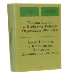 Wiosna Ludów w Królestwie Polskim Organizacja 1848 roku [red. t. W. A. Djakow, Stefan Kieniewicz, Wiktoria Śliwowska do dr. przygot. W. A. Djakow i in.] [1994]