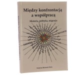 Między konfrontacją a współpracą historia, polityka, migracje pod red. Ewy Kowalskiej [2009]