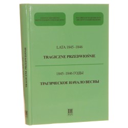 Tragiczne przedwiośnie lata 1845-1846 [redaktor tomu Mariusz Kulik] [2015]