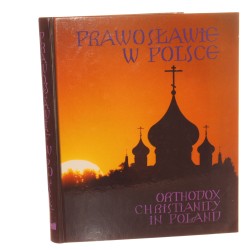 Prawosławie w Polsce Orthodox christianity in Poland red. Anna Radziukiewicz zdjęcia Marek Dolecki i inni [2000]