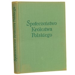 Społeczeństwo Królestwa Polskiego Studia o uwarstwieniu i ruchliwości społecznej t. I red. Witold Kula [1965]