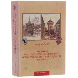 Dwa wieki kulturalnych i literackich powiązań polsko-bazylejskich 1433-1632 Maciej Włodarski [2001]