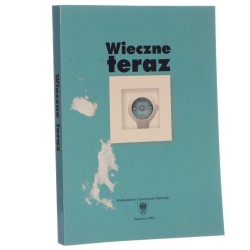 Wieczne teraz materiały z konferencji naukowej "Perspektywy recentywizmu i eutyfroniki" (Szczyrk, maj 2001) pod red. Andrzeja L. Zachariasza przy współpr. Elżbiety Struzik [2002]