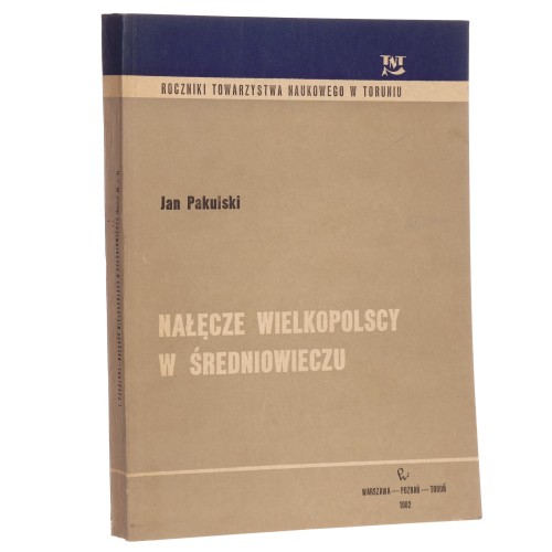 Nałęcze wielkopolscy w średniowieczu Genealogia uposażenie i rola polityczna w XII-XIV w. Pakulski Jan (Seria Roczniki Towarzystwa Naukowego w Toruniu)