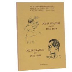 Józef Skąpski ojciec 1868-1950, Józef Skąpski syn 1921-1998 materiały z posiedzenia naukowego w dniu 13 listopada 2009 r. [red. tomu Rita Majkowska, Lucyna Nowak] [2014]