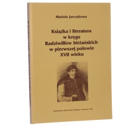 Książka i literatura w kręgu Radziwiłłów birżańskich w pierwszej połowie XVII wieku Mariola Jarczykowa [1995]