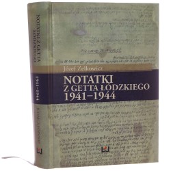 Notatki z getta łódzkiego 1941-1944 Józef Zelkowicz redakcja naukowa Michał Trębacz, Ewa Wiatr, Monika Polit, Krystyna Radziszewska [2016]