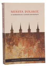Miasta polskie w średniowieczu i czasach nowożytnych pod red. Pawła Gołdyna [2008]