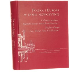 Polska i Europa w dobie nowożytnej Prace naukowe dedykowane Profesorowi Juliuszowi A Chrościckiemu Praca zbiorowa (2009)