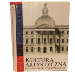 Kultura artystyczna Uniwersytetu Warszawskiego ars et educatio red. nauk. i koncepcja tomu Jerzy Miziołek [2003]